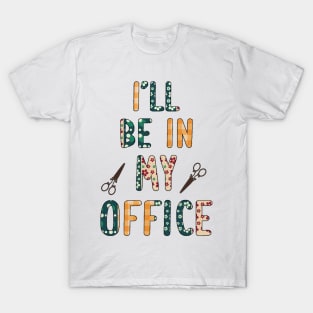 I Will be in my Office T-Shirt